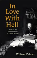 Verliebt in die Hölle - Alkohol im Leben und Werk von elf Schriftstellern - In Love with Hell - Drink in the Lives and Work of Eleven Writers