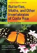 Schmetterlinge, Nachtfalter und andere wirbellose Tiere in Costa Rica: Ein Feldführer - Butterflies, Moths, and Other Invertebrates of Costa Rica: A Field Guide