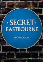 Das geheime Eastbourne - Secret Eastbourne