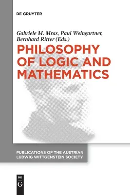 Philosophie der Logik und Mathematik: Tagungsband des 41. Internationalen Ludwig Wittgenstein Symposiums - Philosophy of Logic and Mathematics: Proceedings of the 41st International Ludwig Wittgenstein Symposium