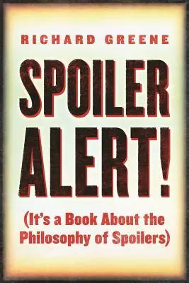 Spoiler-Alarm: (Ein Buch über die Philosophie der Spoiler) - Spoiler Alert!: (It's a Book about the Philosophy of Spoilers)