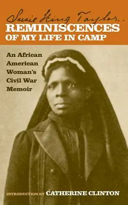 Erinnerungen an mein Leben im Lager: Die Bürgerkriegserinnerungen einer afroamerikanischen Frau - Reminiscences of My Life in Camp: An African American Woman's Civil War Memoir