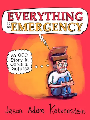 Alles ist ein Notfall: Eine Ocd-Geschichte in Wort und Bild - Everything Is an Emergency: An Ocd Story in Words & Pictures