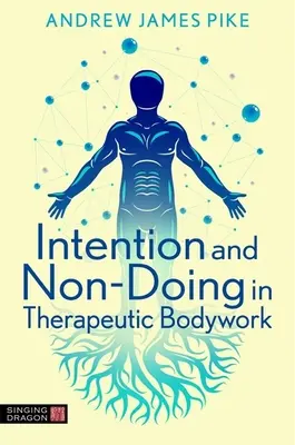 Intention und Nicht-Tun in der therapeutischen Körperarbeit - Intention and Non-Doing in Therapeutic Bodywork