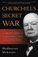 Churchills geheimer Krieg: Das britische Empire und die Verwüstung Indiens im Zweiten Weltkrieg - Churchill's Secret War: The British Empire and the Ravaging of India During World War II