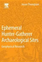 Ephemere archäologische Stätten von Jägern und Sammlern: Geophysikalische Forschung - Ephemeral Hunter-Gatherer Archaeological Sites: Geophysical Research