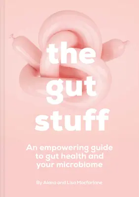 The Gut Stuff: Ein Leitfaden zu Ihrem Darm und seinen Mikroben - The Gut Stuff: An Empowering Guide to Your Gut and Its Microbes