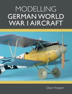 Modellierung deutscher Flugzeuge des Ersten Weltkriegs - Modelling German World War I Aircraft