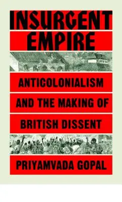 Aufständisches Empire: Antikolonialer Widerstand und britischer Dissens - Insurgent Empire: Anticolonial Resistance and British Dissent