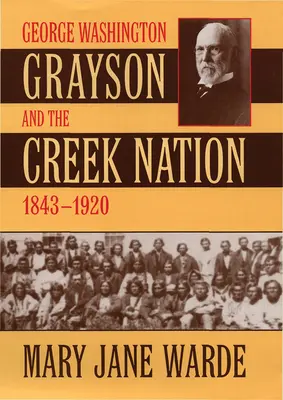 George Washington Grayson und die Creek Nation, 1843-1920 - George Washington Grayson and the Creek Nation, 1843-1920