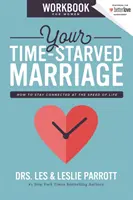 Das Arbeitsbuch für Frauen in der Ehe unter Zeitdruck: Wie Sie in der Geschwindigkeit des Lebens verbunden bleiben - Your Time-Starved Marriage Workbook for Women: How to Stay Connected at the Speed of Life