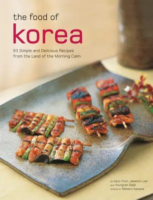 Das Essen Koreas: 63 einfache und köstliche Rezepte aus dem Land der Morgenstille - The Food of Korea: 63 Simple and Delicious Recipes from the Land of the Morning Calm