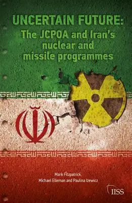 Ungewisse Zukunft: Der Jcpoa und die iranischen Atom- und Raketenprogramme - Uncertain Future: The Jcpoa and Iran's Nuclear and Missile Programmes