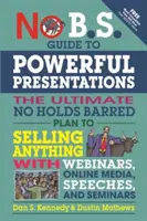 No B.S. Leitfaden für überzeugende Präsentationen: Der ultimative No Holds Barred Plan, um mit Webinaren, Online-Medien, Reden und Seminaren alles zu verkaufen - No B.S. Guide to Powerful Presentations: The Ultimate No Holds Barred Plan to Sell Anything with Webinars, Online Media, Speeches, and Seminars