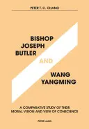 Bischof Joseph Butler und Wang Yangming: Eine vergleichende Studie über ihre moralische Vision und ihre Sicht des Gewissens - Bishop Joseph Butler and Wang Yangming: A Comparative Study of Their Moral Vision and View of Conscience