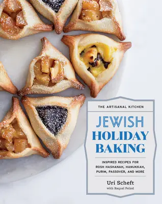 Die handwerkliche Küche: Jüdische Feiertagsbäckerei: Inspirierte Rezepte für Rosch Haschana, Chanukka, Purim, Pessach und mehr - The Artisanal Kitchen: Jewish Holiday Baking: Inspired Recipes for Rosh Hashanah, Hanukkah, Purim, Passover, and More