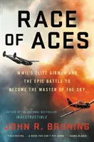 Race of Aces: Die Eliteflieger des Zweiten Weltkriegs und der epische Kampf um die Beherrschung des Himmels - Race of Aces: WWII's Elite Airmen and the Epic Battle to Become the Master of the Sky