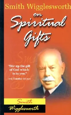 Smith Wigglesworth über geistliche Gaben - Smith Wigglesworth on Spiritual Gifts