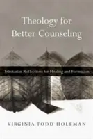 Theologie für bessere Seelsorge: Trinitarische Überlegungen zur Heilung und Bildung - Theology for Better Counseling: Trinitarian Reflections for Healing and Formation