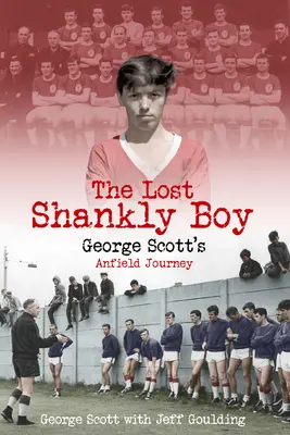 Der verlorene Shankly-Junge: George Scotts Reise nach Anfield - The Lost Shankly Boy: George Scott's Anfield Journey