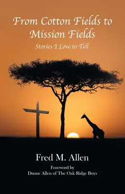 Von den Baumwollfeldern zu den Missionsfeldern: Geschichten, die ich gerne erzähle - From Cotton Fields to Mission Fields: Stories I Love to Tell
