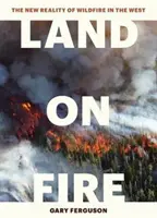 Land in Flammen: Die neue Realität der Waldbrände im Westen - Land on Fire: The New Reality of Wildfire in the West