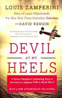 Der Teufel ist mir auf den Fersen: Die erstaunliche Geschichte eines heldenhaften Olympioniken, der als japanischer Kriegsgefangener im Zweiten Weltkrieg überlebte - Devil at My Heels: A Heroic Olympian's Astonishing Story of Survival as a Japanese POW in World War II
