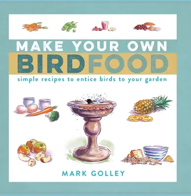 Vogelfutter selber machen: Einfache Rezepte, um Vögel in Ihren Garten zu locken - Make Your Own Bird Food: Simple Recipes to Entice Birds to Your Garden