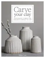 Carve Your Clay: Techniken, um die Keramikoberfläche zum Leben zu erwecken - Carve Your Clay: Techniques to Bring the Ceramics Surface to Life