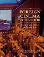 Das Kochbuch des ausländischen Kinos: Rezepte und Geschichten unter den Sternen - The Foreign Cinema Cookbook: Recipes and Stories Under the Stars