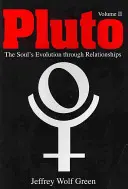 Pluto: Die Entwicklung der Seele durch Beziehungen, Band 2 - Pluto: The Soul's Evolution Through Relationships, Volume 2