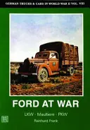 Deutsche Lastwagen und Autos im Zweiten Weltkrieg, Band VIII: Ford im Krieg - German Trucks & Cars in WWII Vol.VIII: Ford at War