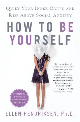 Wie Sie sich selbst sein können: Bringen Sie Ihren inneren Kritiker zum Schweigen und überwinden Sie soziale Ängste - How to Be Yourself: Quiet Your Inner Critic and Rise Above Social Anxiety