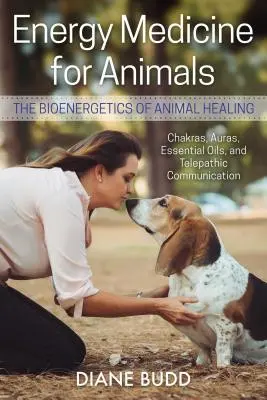 Energiemedizin für Tiere: Die Bioenergetik der Tierheilkunde - Energy Medicine for Animals: The Bioenergetics of Animal Healing