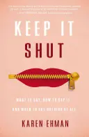 Halten Sie den Mund: Was man sagt, wie man es sagt und wann man gar nichts sagt - Keep It Shut: What to Say, How to Say It, and When to Say Nothing at All