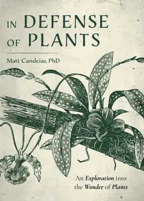 Zur Verteidigung der Pflanzen: Eine Erkundung des Wunders der Pflanzen (Pflanzenführer, Gartenbau) - In Defense of Plants: An Exploration Into the Wonder of Plants (Plant Guide, Horticulture)
