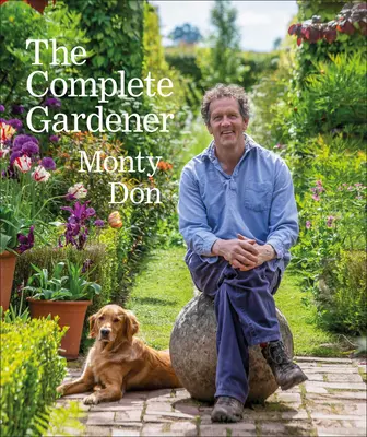 Der komplette Gärtner: Ein praktischer, phantasievoller Leitfaden für jeden Aspekt der Gartenarbeit - The Complete Gardener: A Practical, Imaginative Guide to Every Aspect of Gardening