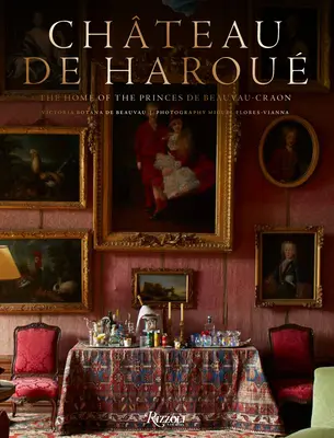 Chteau de Harou: Das Haus der Prinzen von Beauvau-Craon - Chteau de Harou: The Home of the Princes de Beauvau-Craon