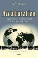 Akkulturation - Psychologie, Prozesse und globale Perspektiven - Acculturation - Psychology, Processes and Global Perspectives