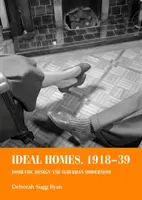 Ideal Homes, 1918-39: Häusliches Design und vorstädtischer Modernismus - Ideal Homes, 1918-39: Domestic Design and Suburban Modernism