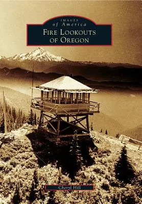 Feuerausgucke von Oregon - Fire Lookouts of Oregon