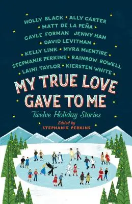 Meine wahre Liebe schenkte mir: Zwölf Urlaubsgeschichten - My True Love Gave to Me: Twelve Holiday Stories