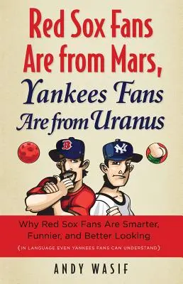 Red Sox-Fans sind vom Mars, Yankees-Fans vom Uranus: Warum Red-Sox-Fans klüger, witziger und besser aussehen (in einer Sprache, die sogar Yankees-Fans verstehen können) - Red Sox Fans Are from Mars, Yankees Fans Are from Uranus: Why Red Sox Fans Are Smarter, Funnier, and Better Looking (in Language Even Yankees Fans Can
