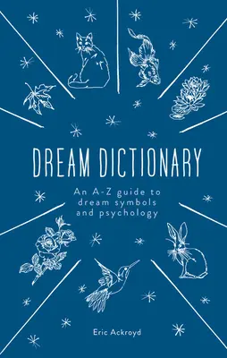 Das Traum-Wörterbuch: Ein A-Z Führer zu Traumsymbolen und Psychologie - The Dream Dictionary: An A-Z Guide to Dream Symbols and Psychology