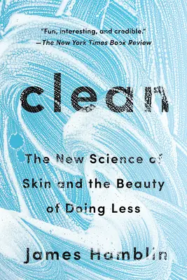 Sauber: Die neue Wissenschaft der Haut und die Schönheit, weniger zu tun - Clean: The New Science of Skin and the Beauty of Doing Less