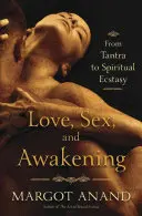 Liebe, Sex und Erwachen: Eine erotische Reise vom Tantra zur spirituellen Ekstase - Love, Sex, and Awakening: An Erotic Journey from Tantra to Spiritual Ecstasy