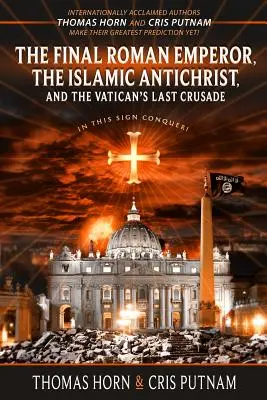 Der letzte römische Kaiser, der islamische Antichrist und der letzte Kreuzzug des Vatikans - The Final Roman Emperor, the Islamic Antichrist, and the Vatican's Last Crusade