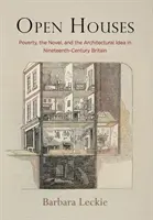 Offene Häuser: Armut, der Roman und die architektonische Idee im Großbritannien des neunzehnten Jahrhunderts - Open Houses: Poverty, the Novel, and the Architectural Idea in Nineteenth-Century Britain