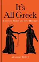 Alles Griechisch: Geliehene Wörter und ihre Geschichte - It's All Greek: Borrowed Words and Their Histories