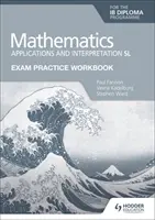 Exam Practice Workbook for Mathematics for the Ib Diploma: Anwendungen und Interpretation SL - Exam Practice Workbook for Mathematics for the Ib Diploma: Applications and Interpretation SL